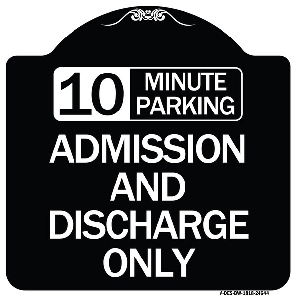 10 Minute Parking Admission and Discharge Heavy-Gauge Aluminum Sign, 18" x 18", BW-1818-24644